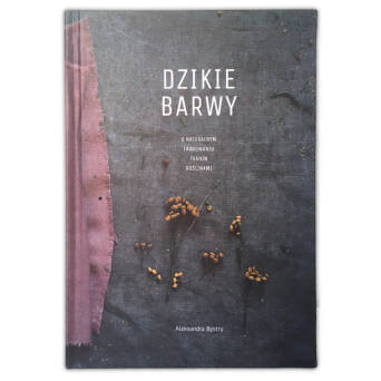 Dzikie Barwy. O naturalnym farbowaniu tkanin roślinami.